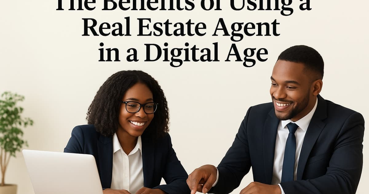 The Benefits of Using a Real Estate Agent in a Digital Age