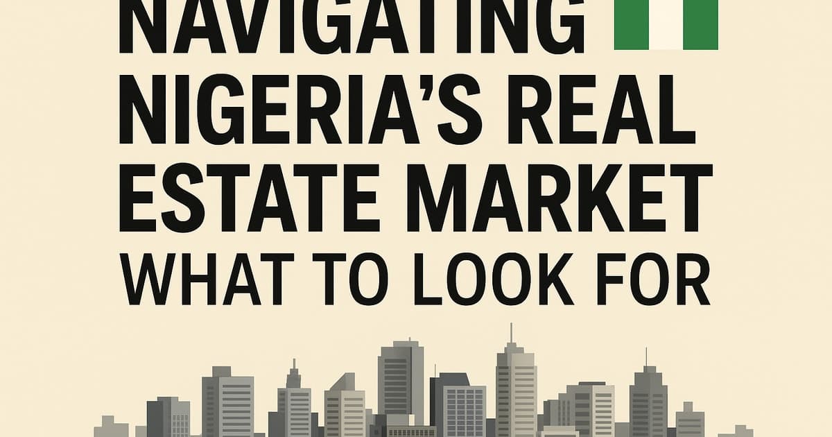 Navigating Nigeria's Real Estate Market: What to Look For 🇳🇬🏡